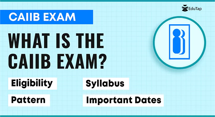 CAIIB 2024 Exam: Dates, Registration, Syllabus, Eligibility & More